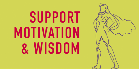Support, Motivation and Wisdom